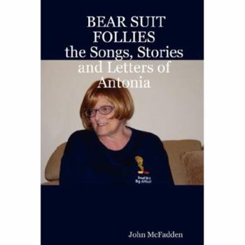 Paperback Bear Suit Follies: The Songs, Stories and Letters of Antonia Book