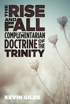Paperback The Rise and Fall of the Complementarian Doctrine of the Trinity Book