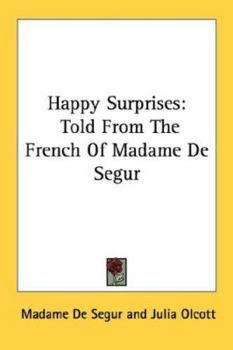 Paperback Happy Surprises: Told From The French Of Madame De Segur Book