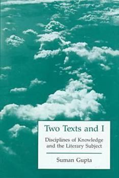 Hardcover Two Texts and I: Disciplines of Knowledge and the Literary Subject Book