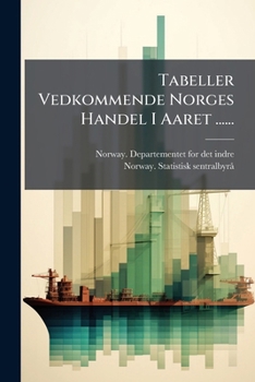 Paperback Tabeller Vedkommende Norges Handel I Aaret ...... [Norwegian] Book
