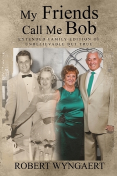 Paperback My Friends Call Me Bob: Extended Family Edition of Unbelievable But True [Large Print] Book