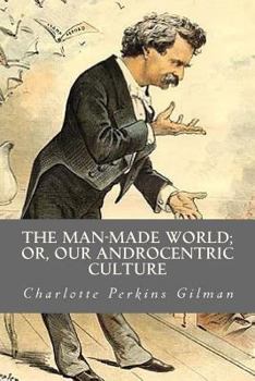 Paperback The Man Made World or Our Androcentric Culture Book