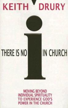 Paperback There Is No I in Church: Moving Beyond Individual Spirituality to Experience God's Power in the Church Book