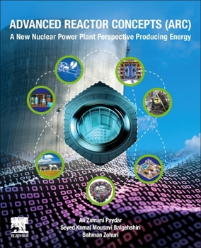 Paperback Advanced Reactor Concepts (Arc): A New Nuclear Power Plant Perspective Producing Energy Book