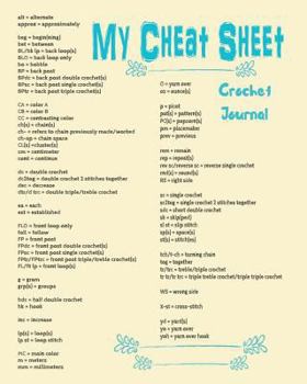 My Cheat Sheet Crochet Journal: 8 x 10 Lined 100 Page Ruled Project Builder Diary: Crocheter Notes, Writing, Doodles, Drawings and Supple List ... Ideas, Yarn and  Abbreviations in One Place