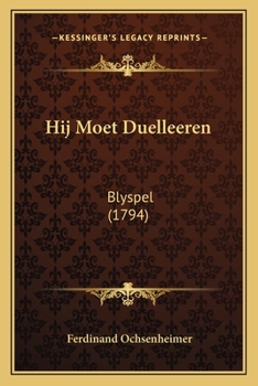 Paperback Hij Moet Duelleeren: Blyspel (1794) [Dutch] Book