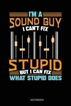 Paperback I'm A Sound Guy I Can't Fix Stupid But I Can Fix What Stupid Does: Blank Lined Journal 6x9 - Sound Engineer Notebook I Audio Specialist And Music Tech Book