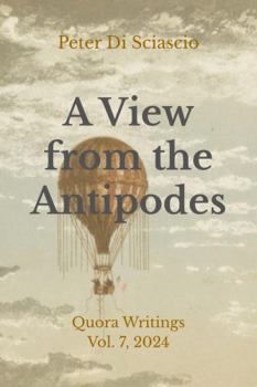 A View from the Antipodes: Quora Writings Vol. 7, 2024