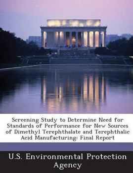 Paperback Screening Study to Determine Need for Standards of Performance for New Sources of Dimethyl Terephthalate and Terephthalic Acid Manufacturing: Final Re Book