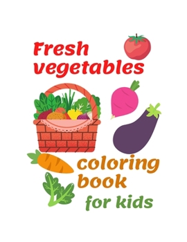 Paperback Fresh vegetables: Coloring book Fresh vegetables, for kids, boys and girls, includes cute 40 pages pictures, size 11X8.5, A nice gift fo Book