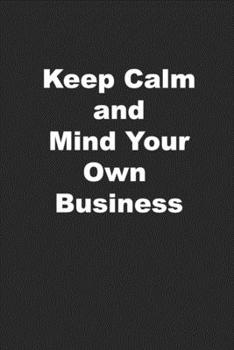 Paperback Keep Calm and Mind Your Own Business: Great Journal for Private People Book