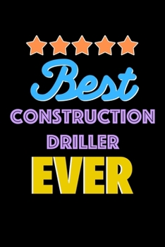 Best Construction Driller Evers Notebook - Construction Driller Funny Gift: Lined Notebook / Journal Gift, 120 Pages, 6x9, Soft Cover, Matte Finish