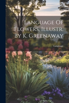 Paperback Language Of Flowers, Illustr. By K. Greenaway Book