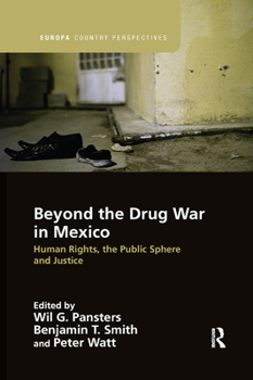 Paperback Beyond the Drug War in Mexico: Human Rights, the Public Sphere and Justice Book