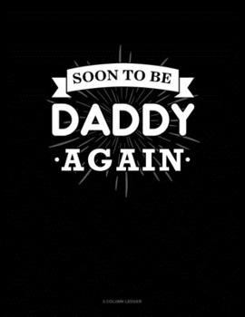 Paperback Soon To Be Daddy Again: 5 Column Ledger Book