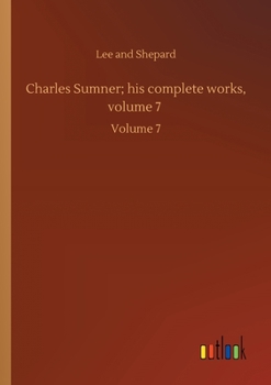 Paperback Charles Sumner; his complete works, volume 7: Volume 7 Book