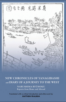 Paperback New Chronicles of Yanagibashi and Diary of a Journey to the West: Narushima Ryuhoku Reports from Home and Abroad Book