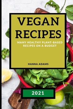 Paperback Vegan Recipes 2021: Many Healthy Plant-Based Recipes on a Budget Book