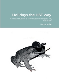 Paperback Holidays the HST way.: How Hunter S Thompson changed my holidays Book