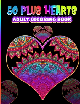 Paperback 50 Plus Hearts Adult Coloring Book: Large Romantic, Dramatic and Gorgeous Hearts Mandala Coloring Books For Adults Single Sided 8.5 x 11 Beautiful Des Book