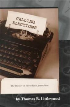 Paperback Calling Elections: The History of Horse-Race Journalism Book