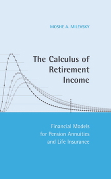 Hardcover The Calculus of Retirement Income: Financial Models for Pension Annuities and Life Insurance Book