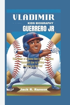 VLADIMIR GUERRERO JR KIDS BIOGRAPHY: The Power of a Home Run Hero - How One Baseball Star is Hitting His Way to the Top!