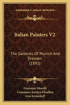 Italian Painters V2: The Galleries Of Munich And Dresden