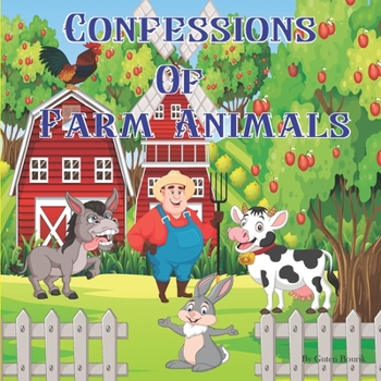 Confessions of Farm Animals: Basic Facts about Farm Animals for Kids Ages 4-8.