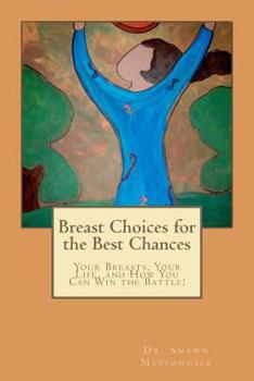 Paperback Breast Choices for the Best Chances: Your Breasts, Your Life, and How You Can Win the Battle! Book