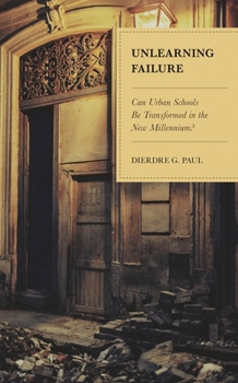 Paperback Unlearning Failure: Can Urban Schools Be Transformed in the New Millennium? Book