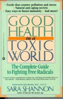 Paperback Good Health in a Toxic World: Complete Guide to Fighting Free Radicals Book