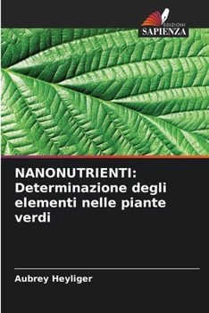 Paperback Nanonutrienti: Determinazione degli elementi nelle piante verdi [Italian] Book