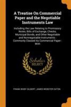 Paperback A Treatise On Commercial Paper and the Negotiable Instruments Law: Including the Law Relating to Promissory Notes, Bills of Exchange, Checks, Municipa Book