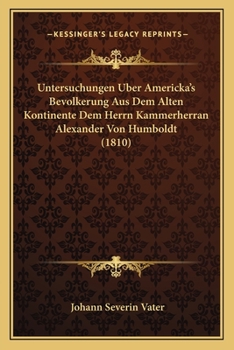 Paperback Untersuchungen Uber Americka's Bevolkerung Aus Dem Alten Kontinente Dem Herrn Kammerherran Alexander Von Humboldt (1810) [German] Book