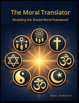Paperback The Moral Translator: Revealing the Shared Moral Framework Book