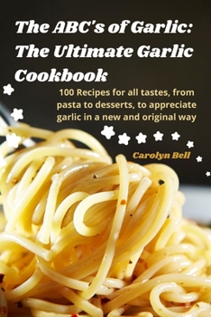 Paperback The ABC's of Garlic: The Ultimate Garlic Cookbook Book