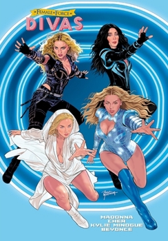 Female Force: DIVAS: Madonna, Cher, Beyonce and Kylie Minogue