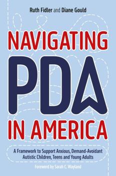 Paperback Navigating PDA in America: A Framework to Support Anxious, Demand-Avoidant Autistic Children, Teens and Young Adults Book