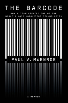 Hardcover The Barcode: How a Team Created One of the World's Most Ubiquitous Technologies Book