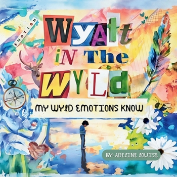 Paperback Wyatt In The Wyld: My Wyld Emotions Know Book