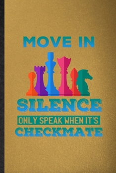 Paperback Move in Silence Only Speak When It's Checkmate: Lined Notebook For Strategy Board Game. Ruled Journal For Chess Lover Fan Team. Unique Student Teacher Book