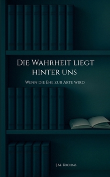Paperback Die Wahrheit liegt hinter uns: Wenn die Ehe zur Akte wird [German] Book