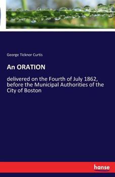 Paperback An ORATION: delivered on the Fourth of July 1862, before the Municipal Authorities of the City of Boston Book