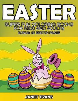 Paperback Easter: Super Fun Coloring Books for Kids and Adults (Bonus: 20 Sketch Pages) Book