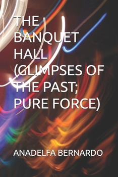 Paperback The Banquet Hall (Glimpses of the Past; Pure Force) Book