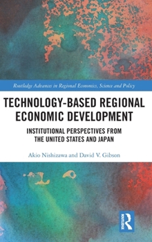 Hardcover Technology-Based Regional Economic Development: Institutional Perspectives from the United States and Japan Book