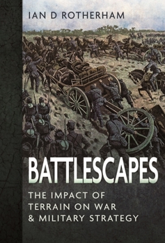 Battlescapes: The Impact of Terrain on War and Military Strategy