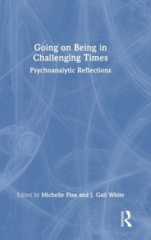 Hardcover Going on Being in Challenging Times: Psychoanalytic Reflections Book